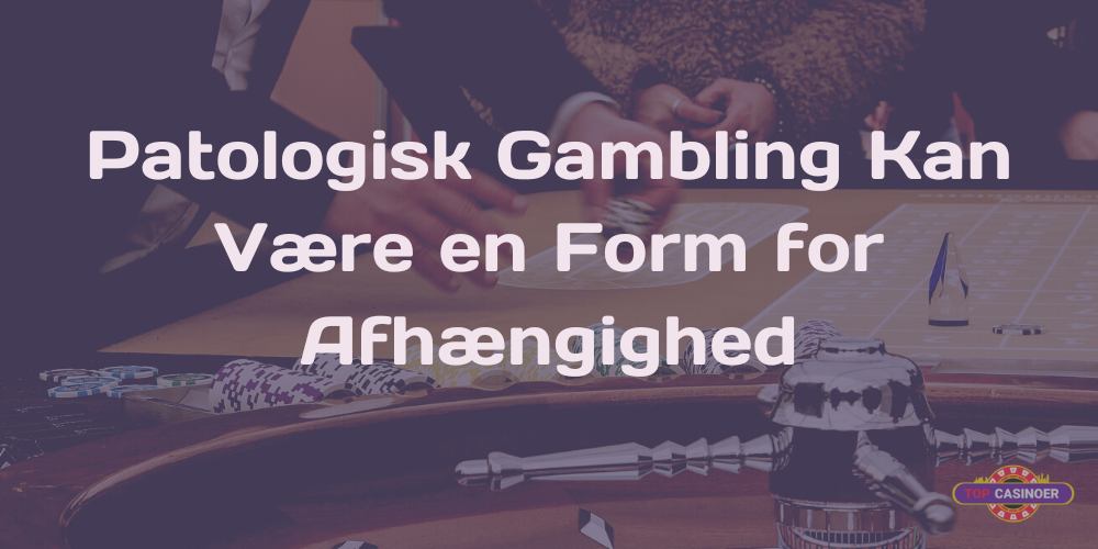 Patologisk Gamblingi bedste online casinoer